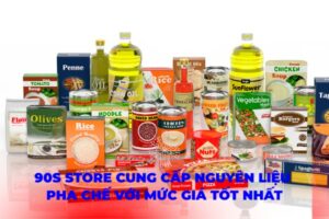 90S Store Cung Cấp Nguyên Liệu Pha Chế Với Mức Giá Tốt Nhất