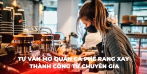 Tư Vấn Mở Quán Cà Phê Rang Xay Thành Công Từ Chuyên Gia