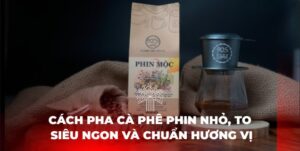 Cách pha cafe phin ngon nhất