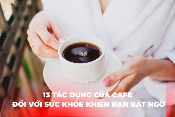 tác dụng của cafe uống cà phê có tác dụng gì tác dụng của uống cà phê Lợi ích uống cafe lợi ích của cà phê tác dụng cà phê công dụng của cà phê
