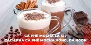 mocha là gì mocha coffee cà phê mocha cafe mocha mocha cafe mocha đá mocha caffe cách pha cà phê mocha