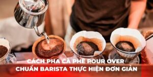 pour over cà phê cà phê pour over cách pha cà phê pour over pha cà phê pour over pour over coffee pour over là gì