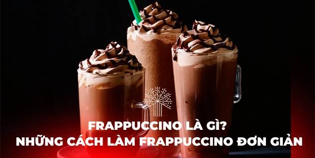 Frappuccino Là Gì? Những Cách Làm Frappuccino Đơn Giản